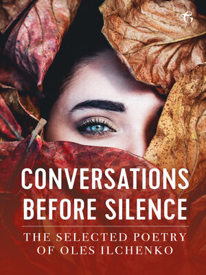 cover image of Conversations before Silence: the selected poetry of Oles Ilchenko